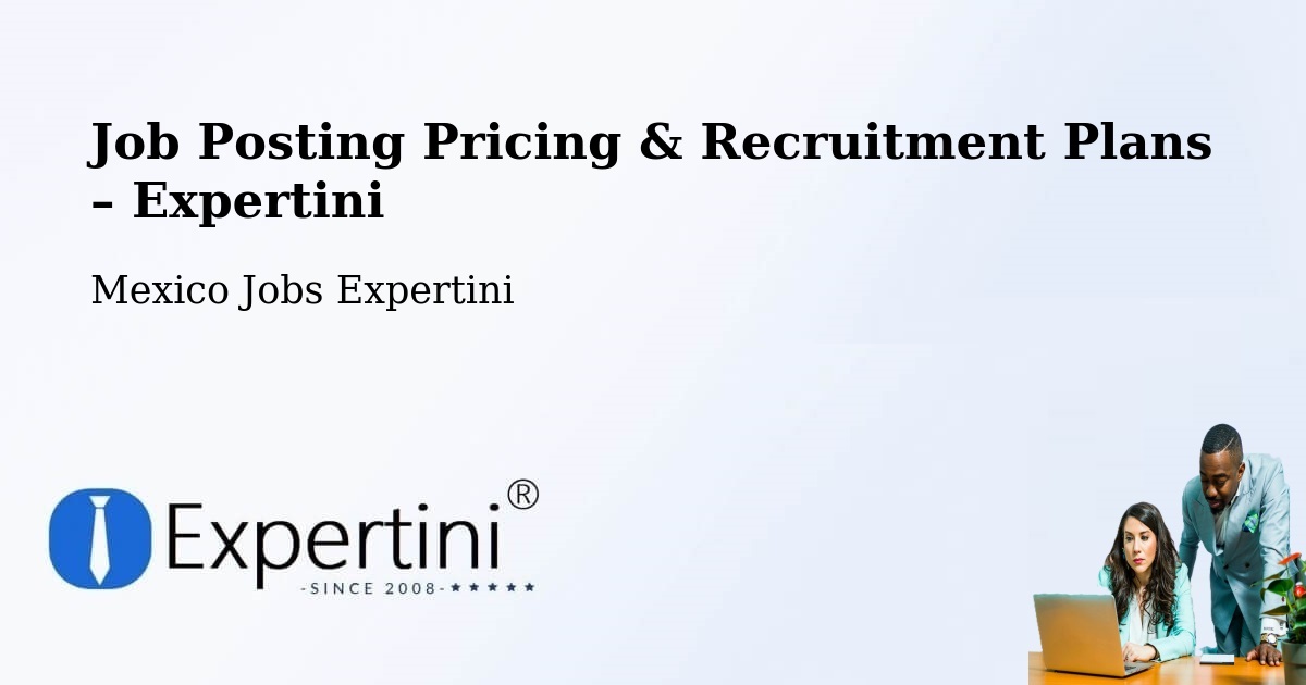 Job Posting Pricing & Recruitment Plans – Zozocolco De Hidalgo - Zozocolco De Hidalgo, Mexico Jobs Expertini